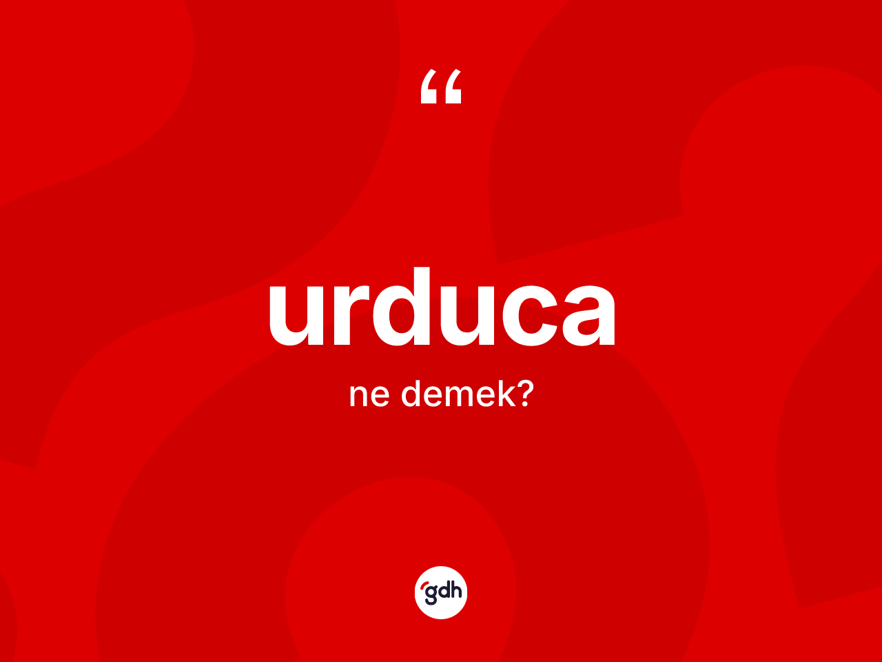 Urduca kelimesinin tanımı nedir? Urduca'nın sözlükteki anlamı nedir?