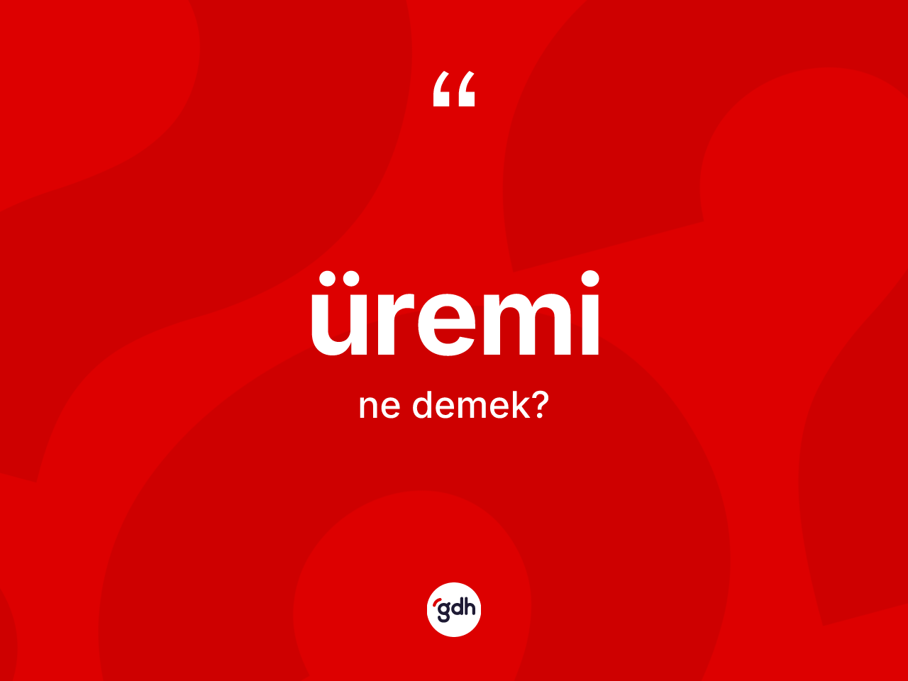 Üremi kelimesinin sözlükteki tanımı nedir? Üremi kelimesinin özellikleri nelerdir?