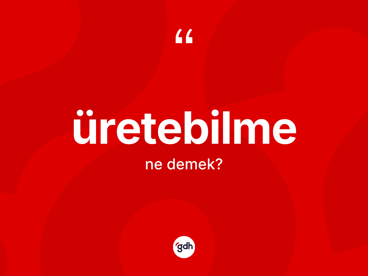 Üretebilme kelimesi nedir? Üretebilmenin TDK'ya göre anlamı nedir?