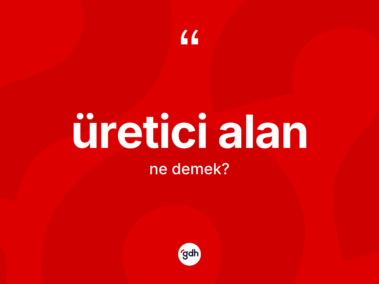 Üretici alan ne demek? Üretici alanın sözlükteki anlamı nedir?