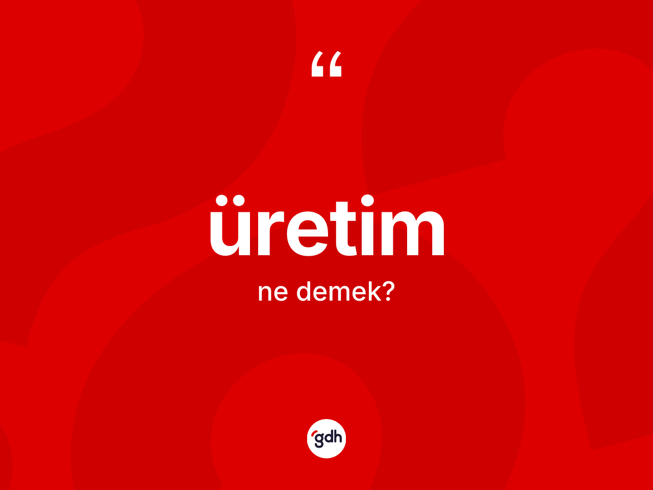 Üretim kelimesinin tanımı nedir? Üretimin TDK'ya göre anlamı nedir?