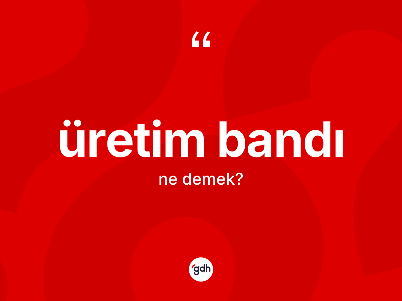 Üretim bandı kelimesinin anlamı nedir? Üretim bandının halk arasındaki kullanımı nasıldır?