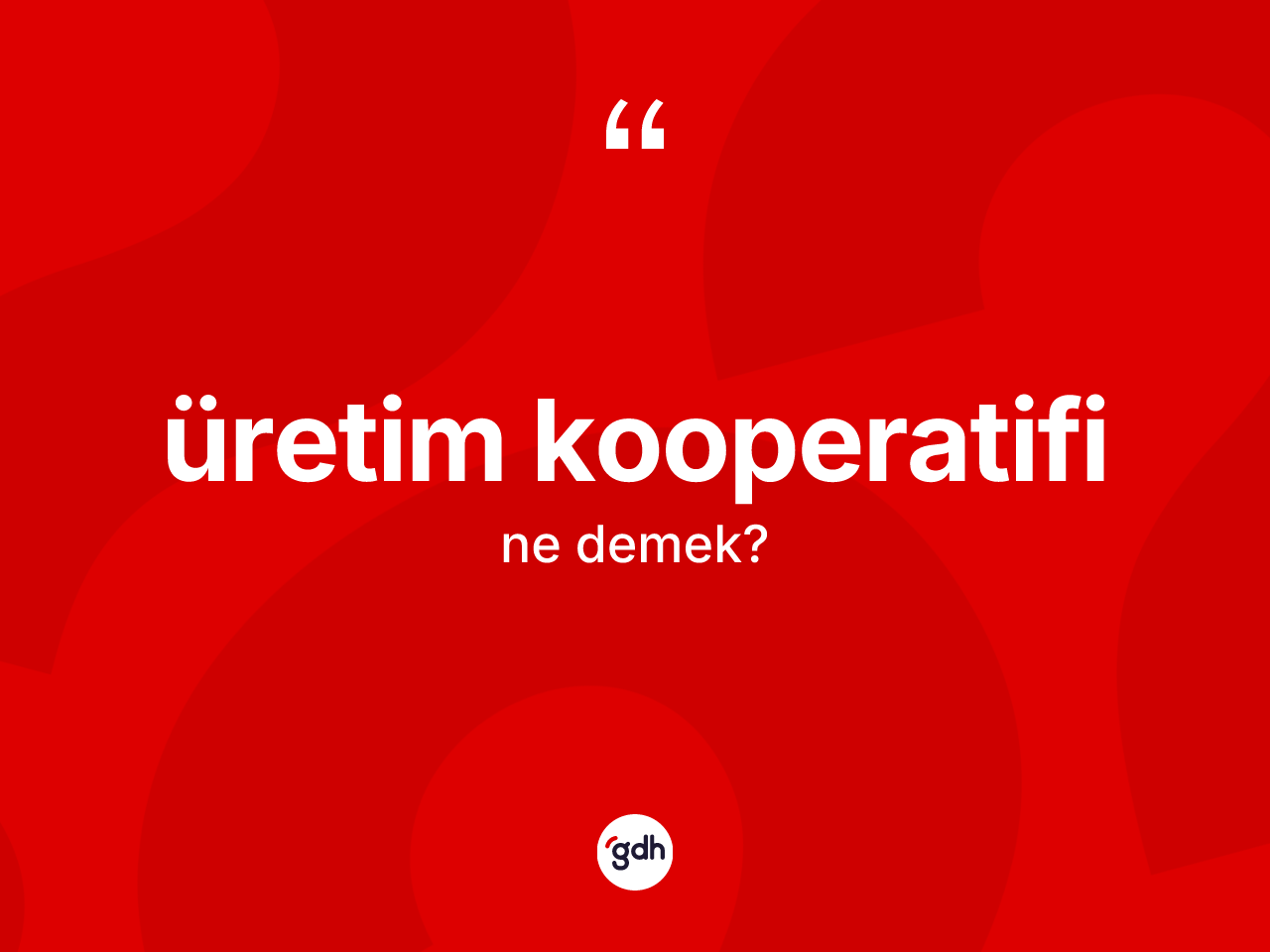 Üretim kooperatifi kelimesinin anlamı nedir? Üretim kooperatifinin TDK'ya göre anlamı nedir?
