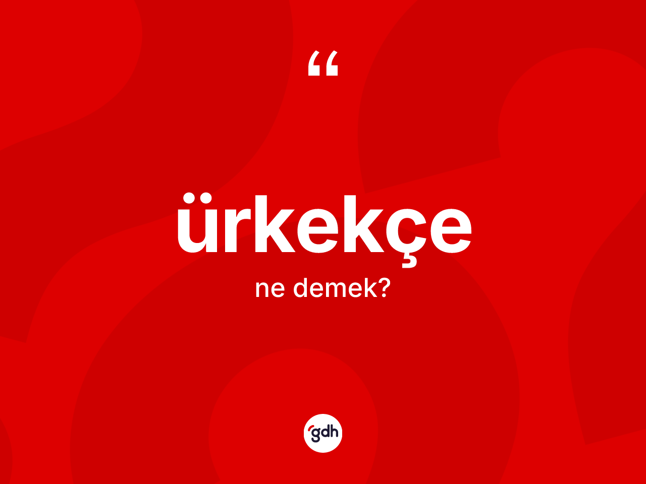 Ürkekçe ne demek? Ürkekçenin halk arasındaki kullanımı nasıldır?