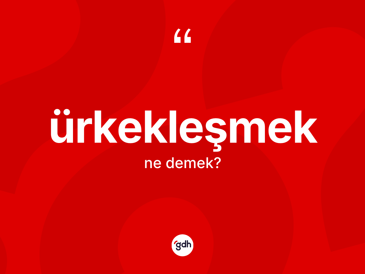 Ürkekleşmek kelimesinin anlamı nedir? Ürkekleşmeğin TDK'ya göre anlamı nedir?
