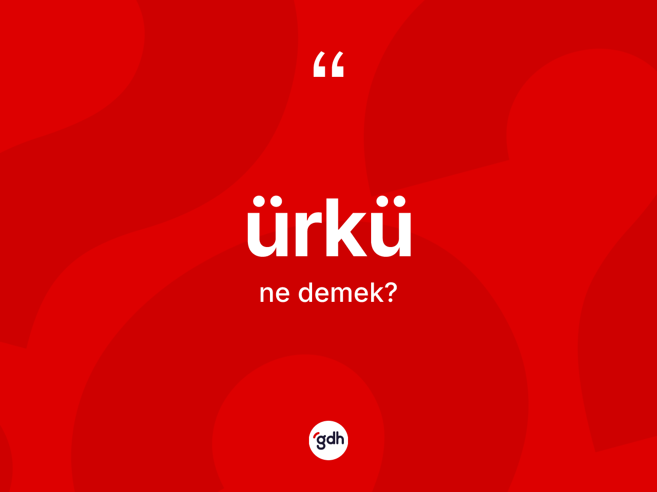 Ürkü ne demek? Ürkünün halk arasındaki kullanımı nasıldır?