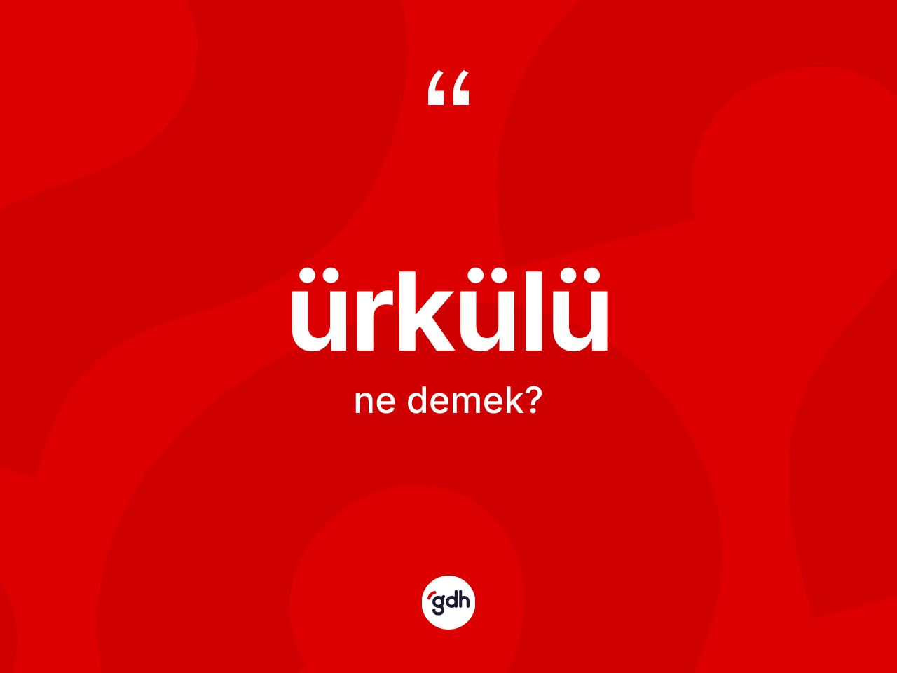 Ürkülü nedir? Ürkülünün TDK'ya göre anlamı nedir?