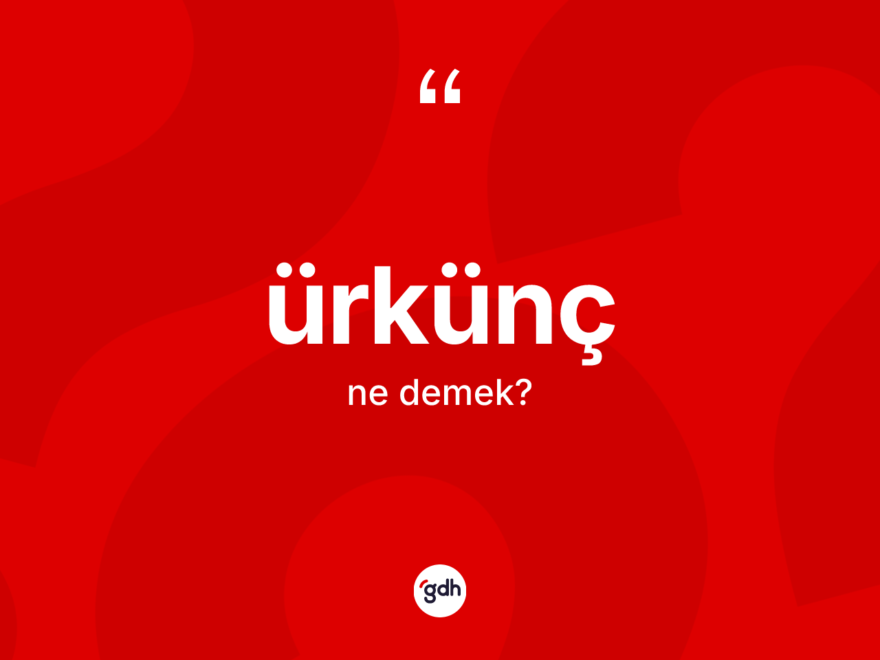 Ürkünç kelimesi nedir? Ürküncün TDK'ya göre anlamı nedir?