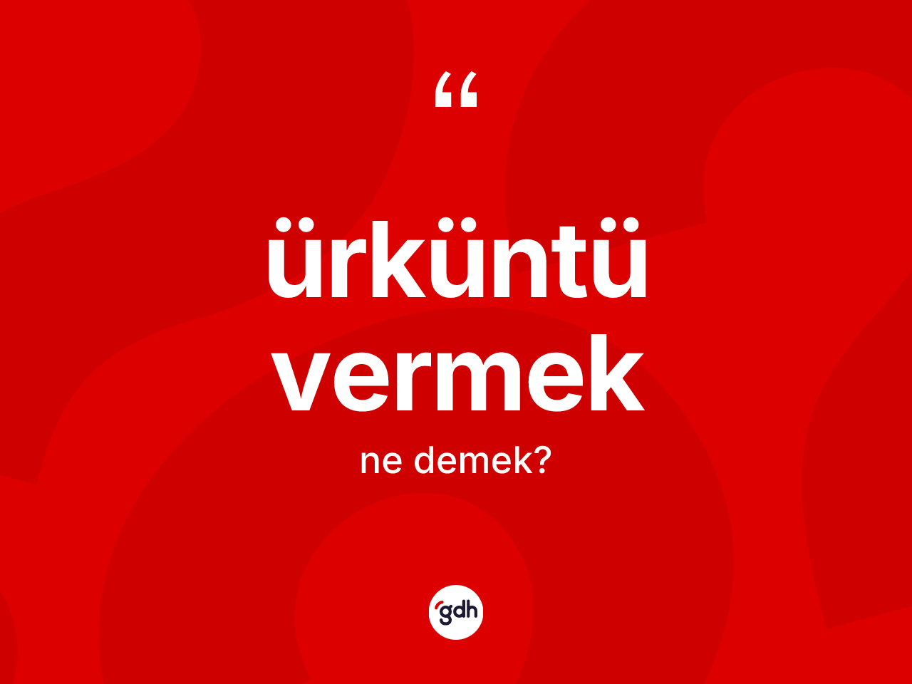 Ürküntü vermek ifadesinin sözlükteki anlamı nedir? Ürküntü vermek sözünün TDK tanımı nedir?