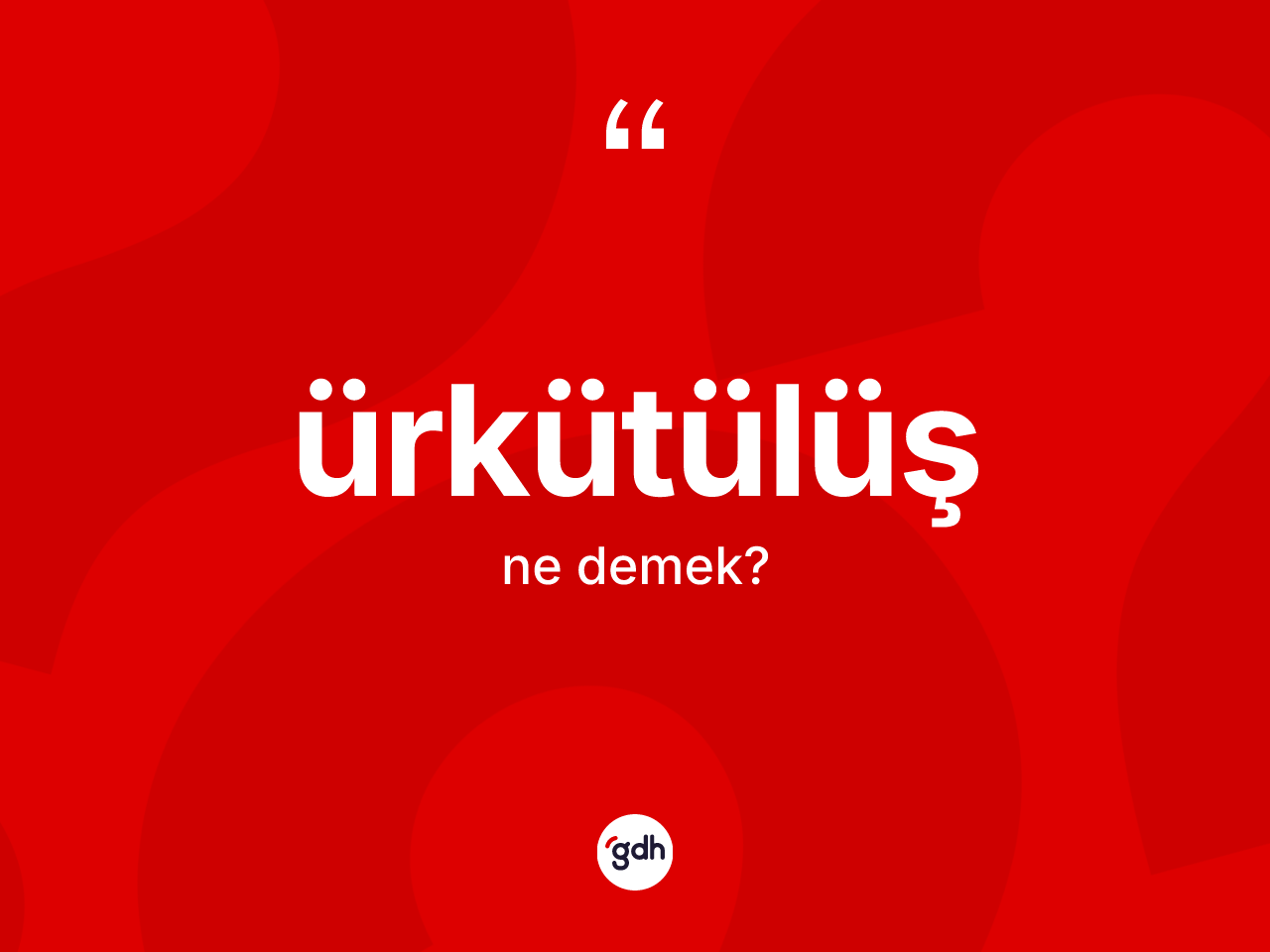 Ürkütülüş kelimesi ne demek? Ürkütülüşün halk arasındaki kullanımı nasıldır?