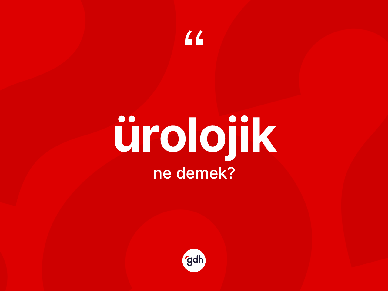 Ürolojik kelimesinin tanımı nedir? Ürolojiğin sözlükteki anlamı nedir?