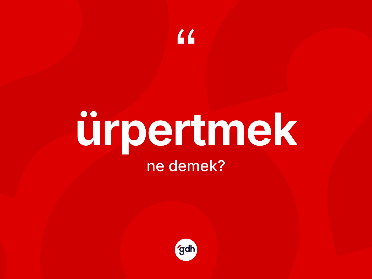 Ürpertmek kelimesinin anlamı nedir? Ürpertmeğin TDK'ya göre anlamı nedir?