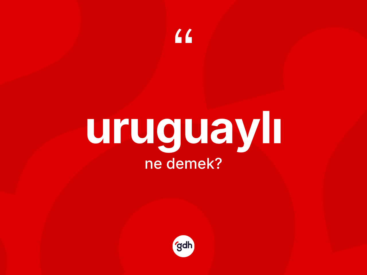 Uruguaylı ne demek? Uruguaylı'nın kısaca tanımı nedir?