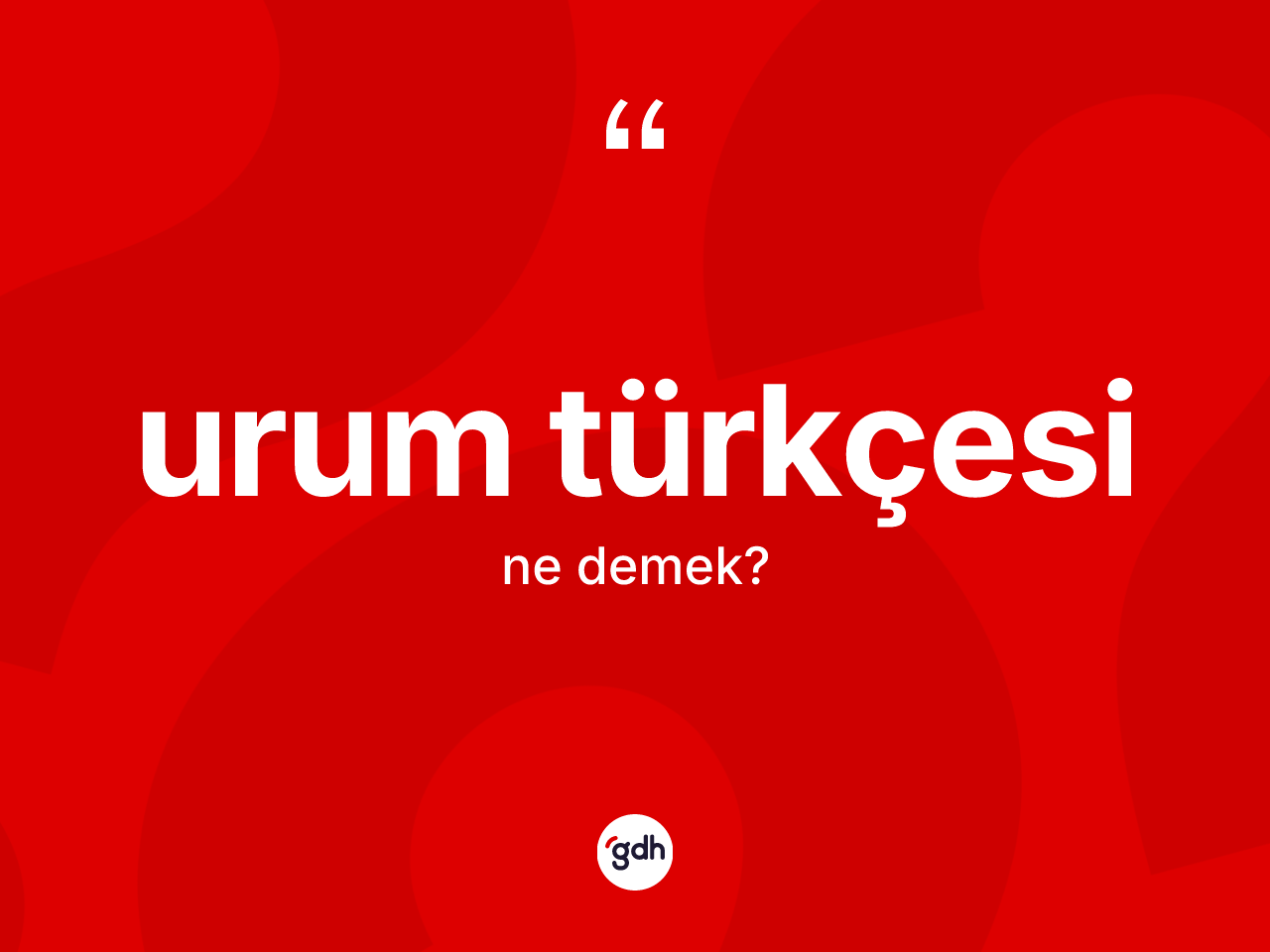 Urum Türkçesi ne anlama gelir? Urum Türkçesi'nin halk arasındaki kullanımı nasıldır?