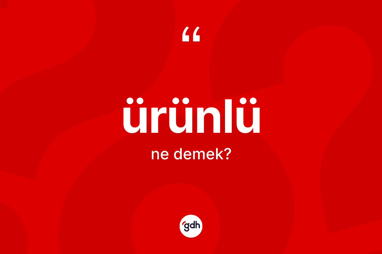 Ürünlü kelimesinin sözlükteki tanımı nedir? Ürünlü kelimesinin TDK'ya göre açıklaması nedir?