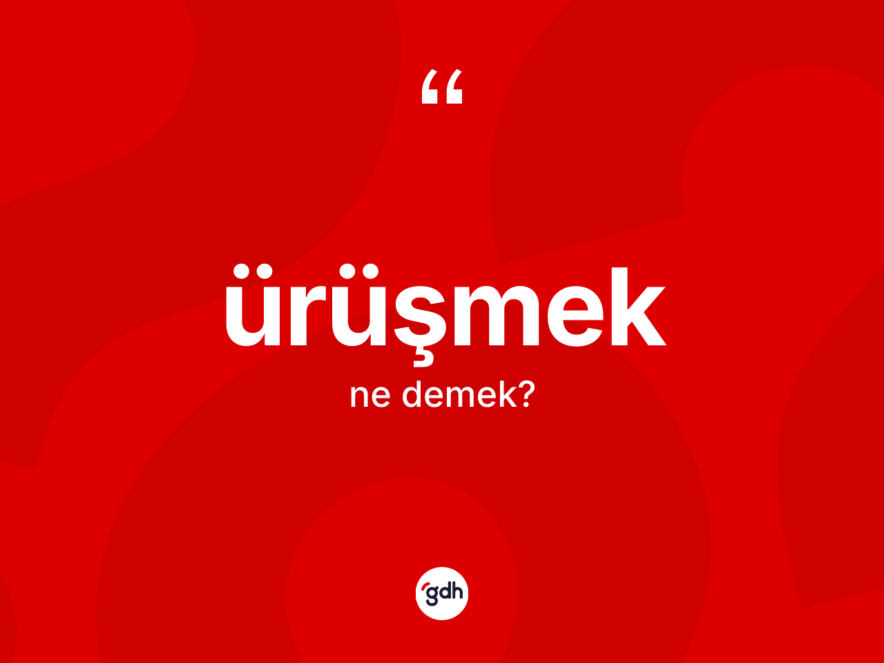 Ürüşmek ne demek? Ürüşmeğin kısaca tanımı nedir?