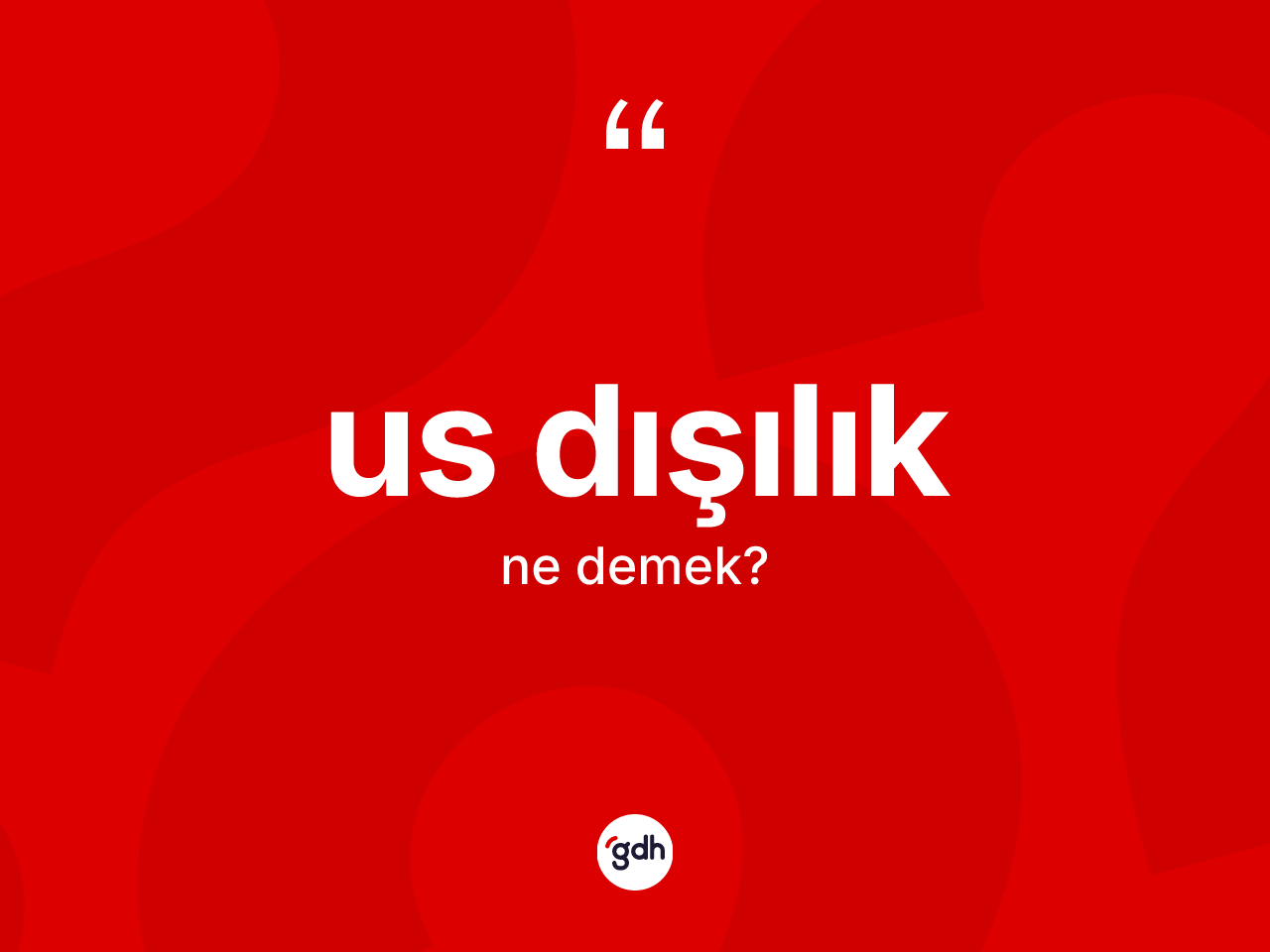 Us dışılık nedir? Us dışılık kelimesinin özellikleri nelerdir?