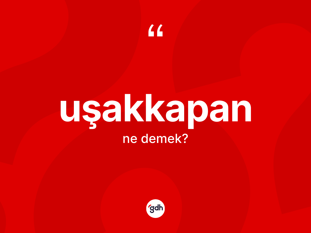 Uşakkapan kelimesinin sözlükteki tanımı nedir? Uşakkapanın sözlükteki anlamı nedir?