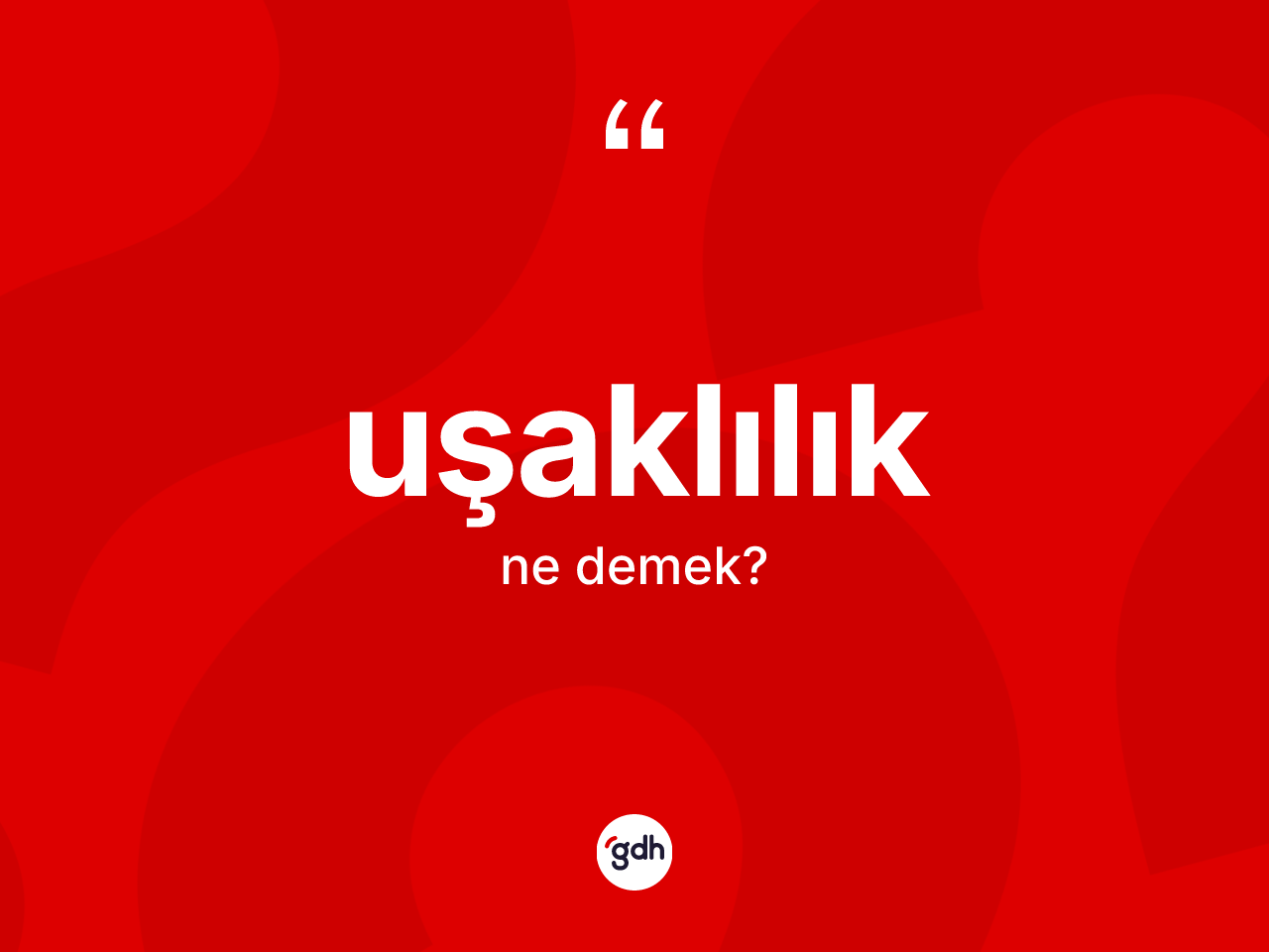 Uşaklılık kelimesinin sözlükteki tanımı nedir? Uşaklılık'ın TDK'ya göre anlamı nedir?