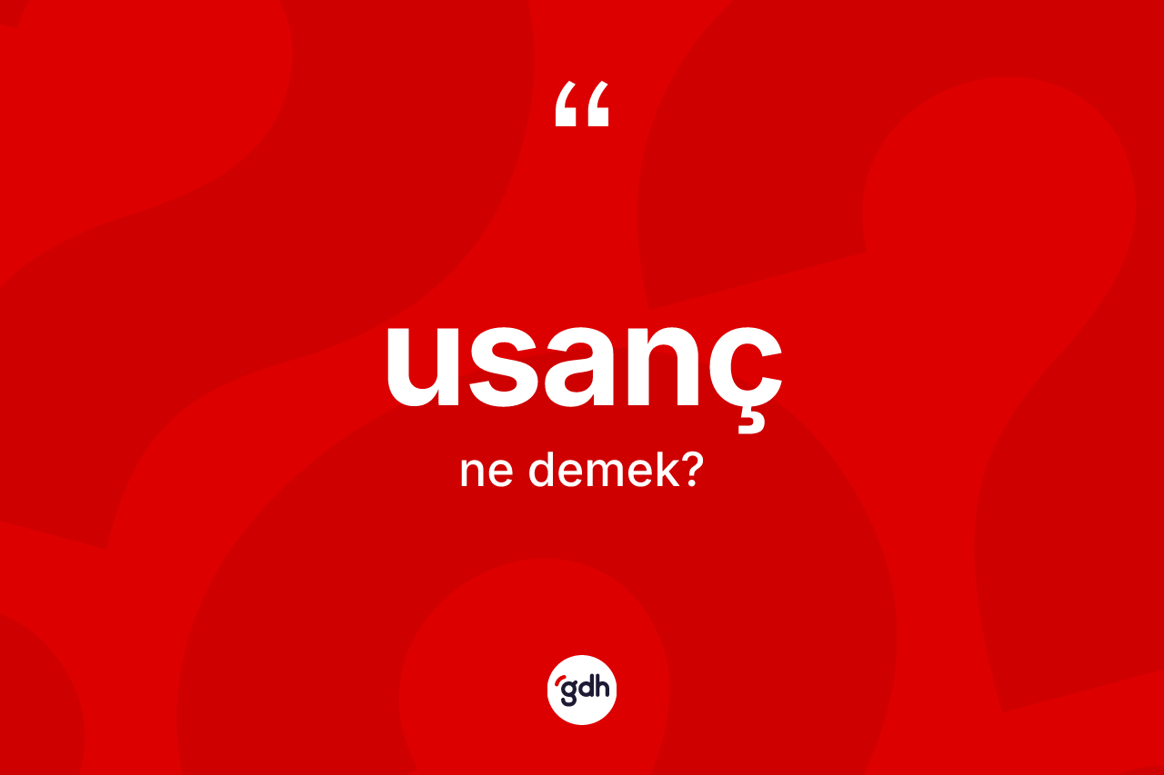 Usanç kelimesinin sözlükteki tanımı nedir? Usancın sözlükteki anlamı nedir?