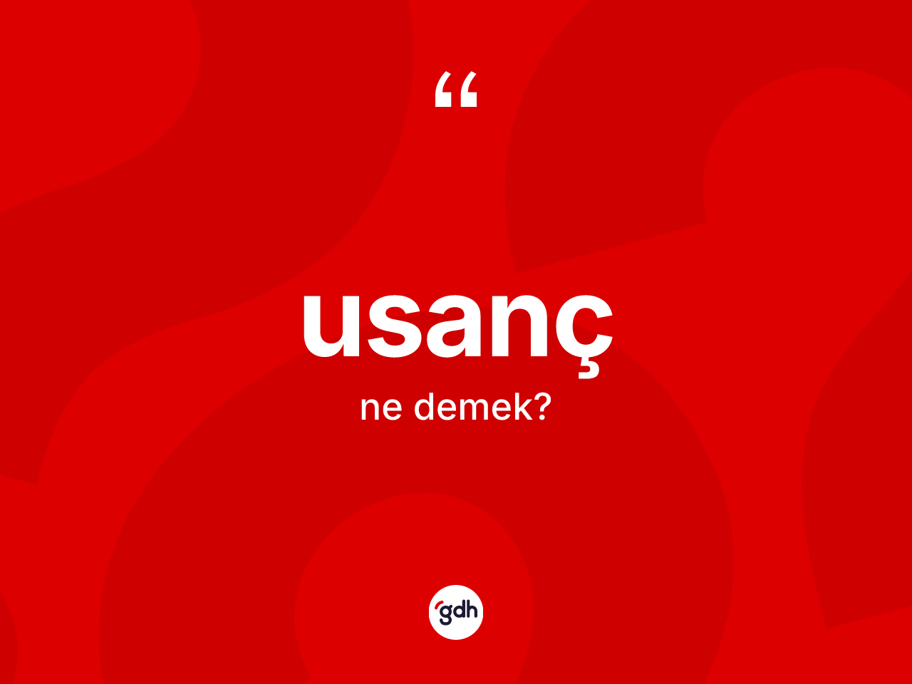 Usanç kelimesinin sözlükteki tanımı nedir? Usancın sözlükteki anlamı nedir?