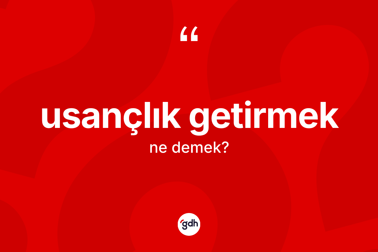Usançlık getirmek ifadesinin tanımı nedir? Usançlık getirmek ifadesi hangi durumlarda kullanılır?