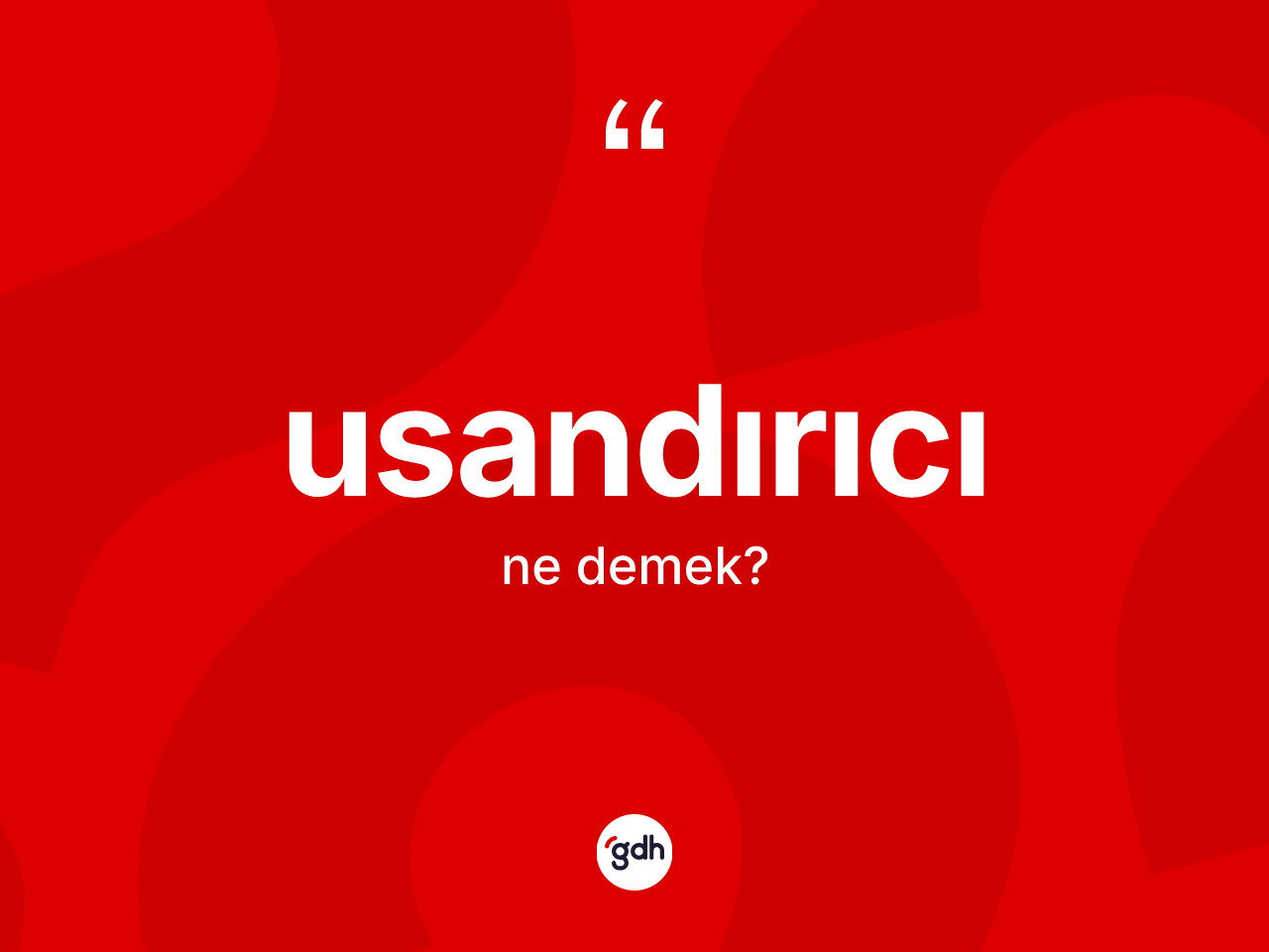 Usandırıcı ne demek? Usandırıcı kelimesinin TDK'ya göre açıklaması nedir?