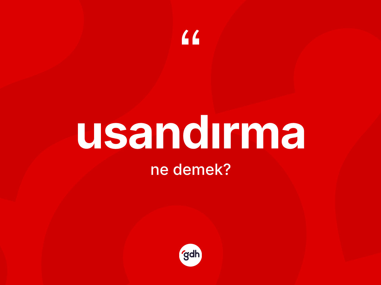 Usandırma kelimesinin anlamı nedir? Usandırmanın TDK'ya göre anlamı nedir?