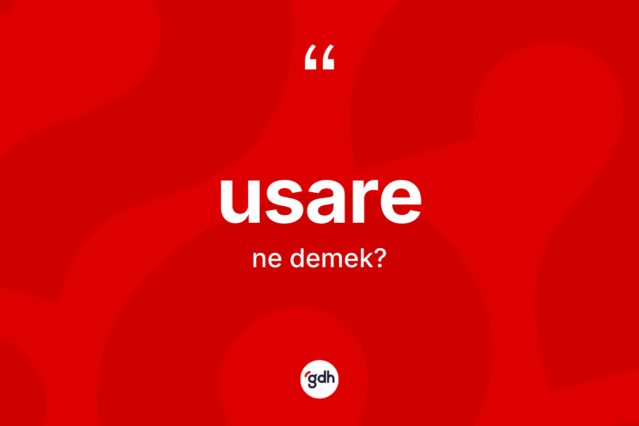 Usare kelimesinin anlamı nedir? Usare kelimesinin kaç farklı anlamı var?