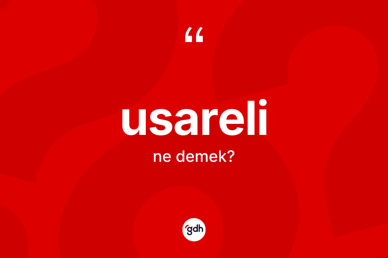 Usareli ne demek? Usarelinin kısaca tanımı nedir?