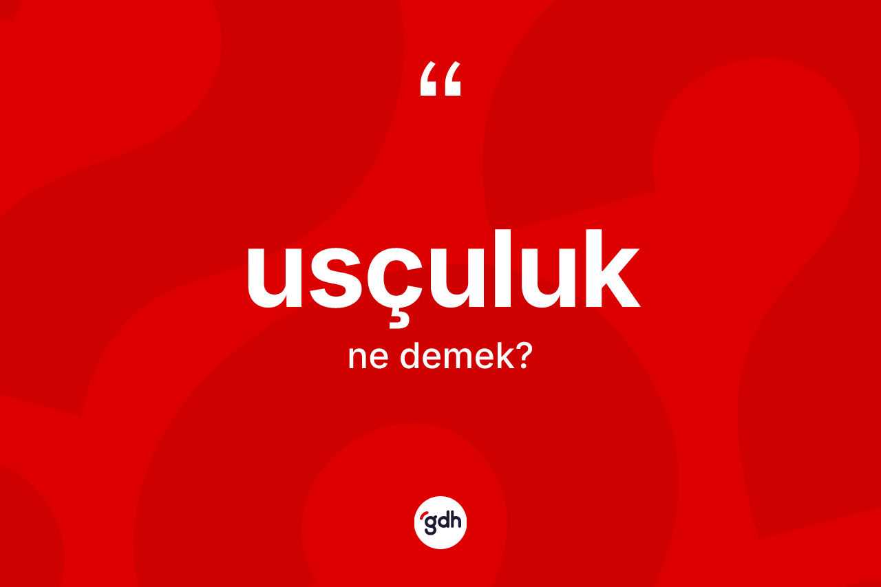 Usçuluk ne demek? Usçuluğun sözlükteki anlamı nedir?
