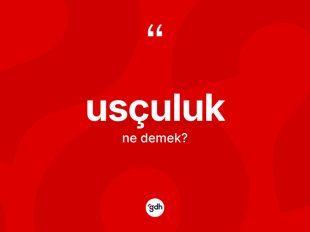 Usçuluk ne demek? Usçuluğun sözlükteki anlamı nedir?
