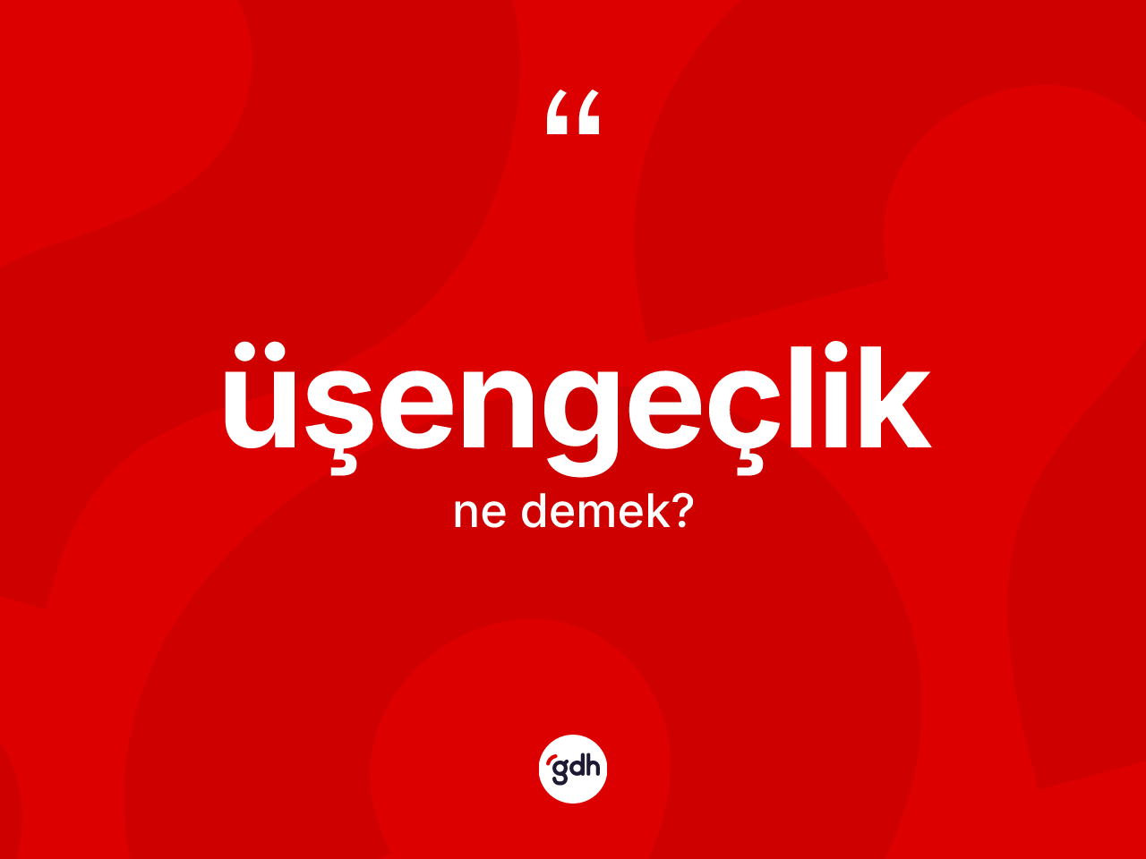 Üşengeçlik kelimesi ne anlama gelir? Üşengeçliğin kısaca tanımı nedir?