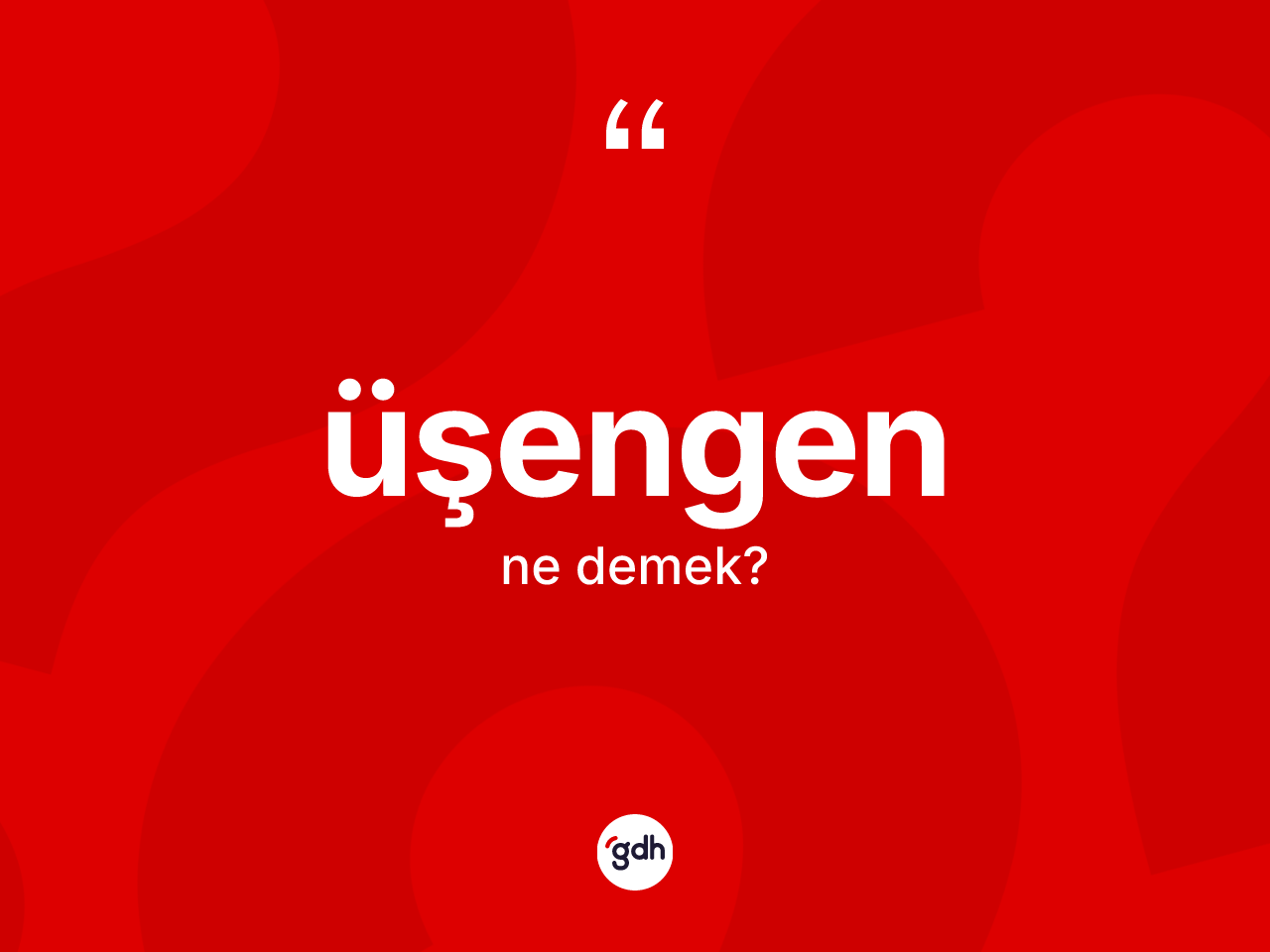 Üşengen ne anlama gelir? Üşengenin kısaca tanımı nedir?