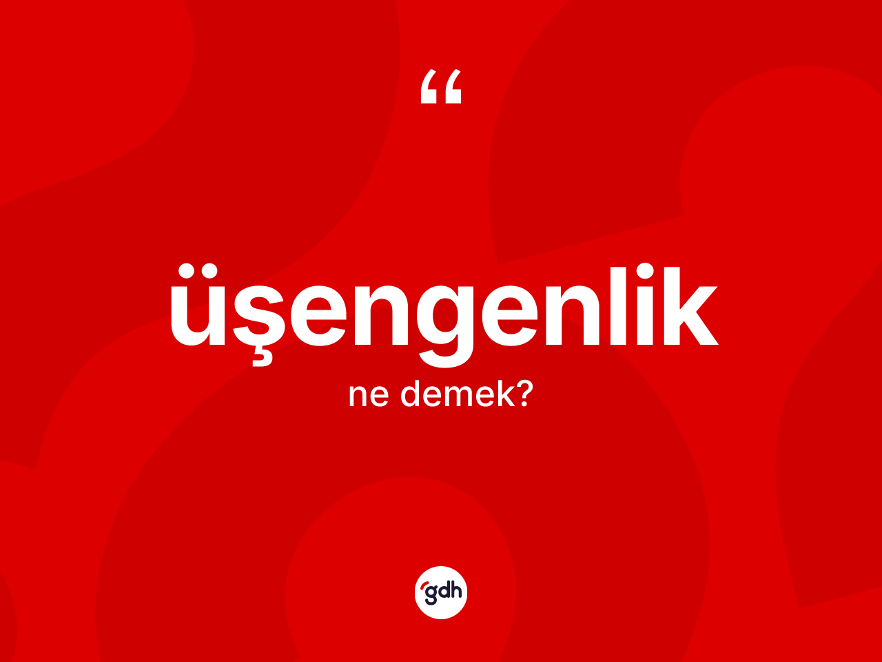 Üşengenlik kelimesinin anlamı nedir? Üşengenlik kelimesinin özellikleri nelerdir?
