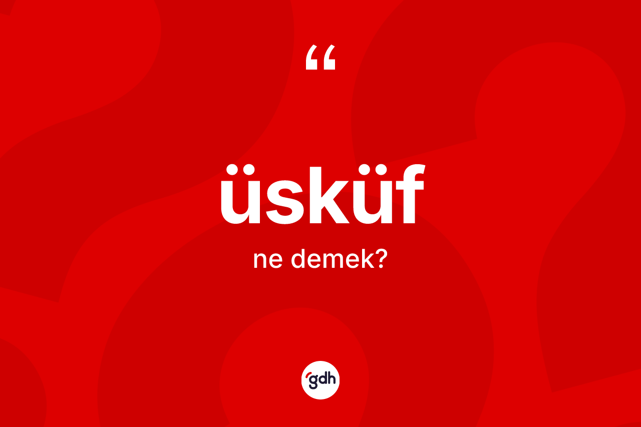 Üsküf kelimesi ne demek? Üsküfün TDK'ya göre anlamı nedir?