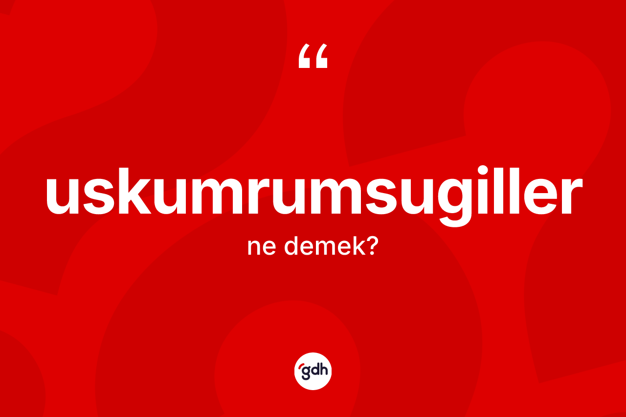 Uskumrumsugiller nedir? Uskumrumsugillerin halk arasındaki kullanımı nasıldır?