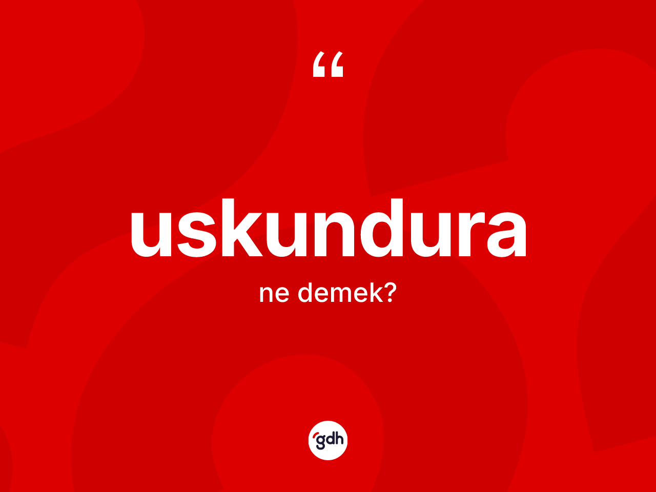 Uskundura kelimesi ne demek? Uskunduranın TDK'ya göre anlamı nedir?
