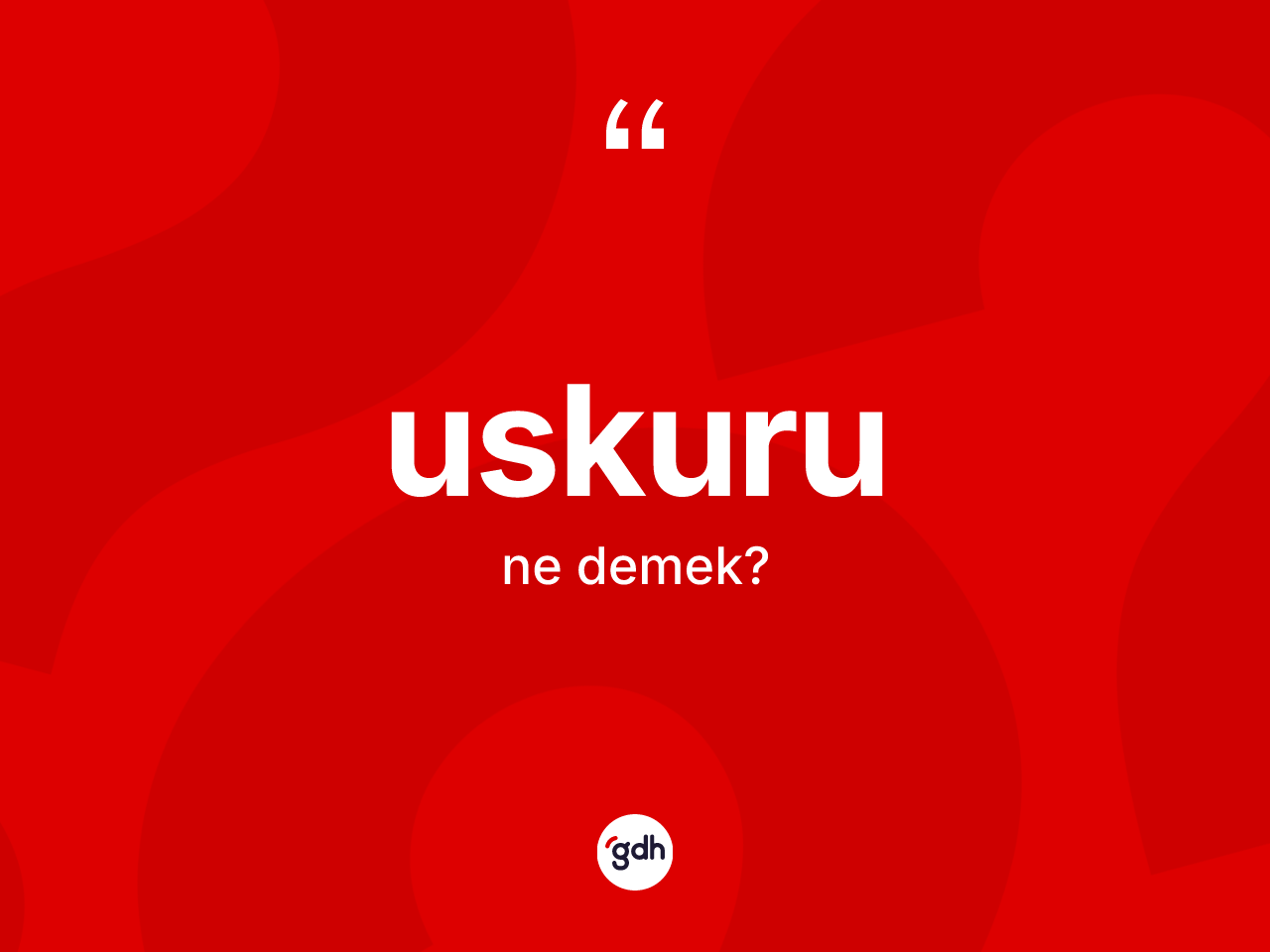 Uskuru kelimesinin anlamı nedir? Uskurunun halk arasındaki kullanımı nasıldır?