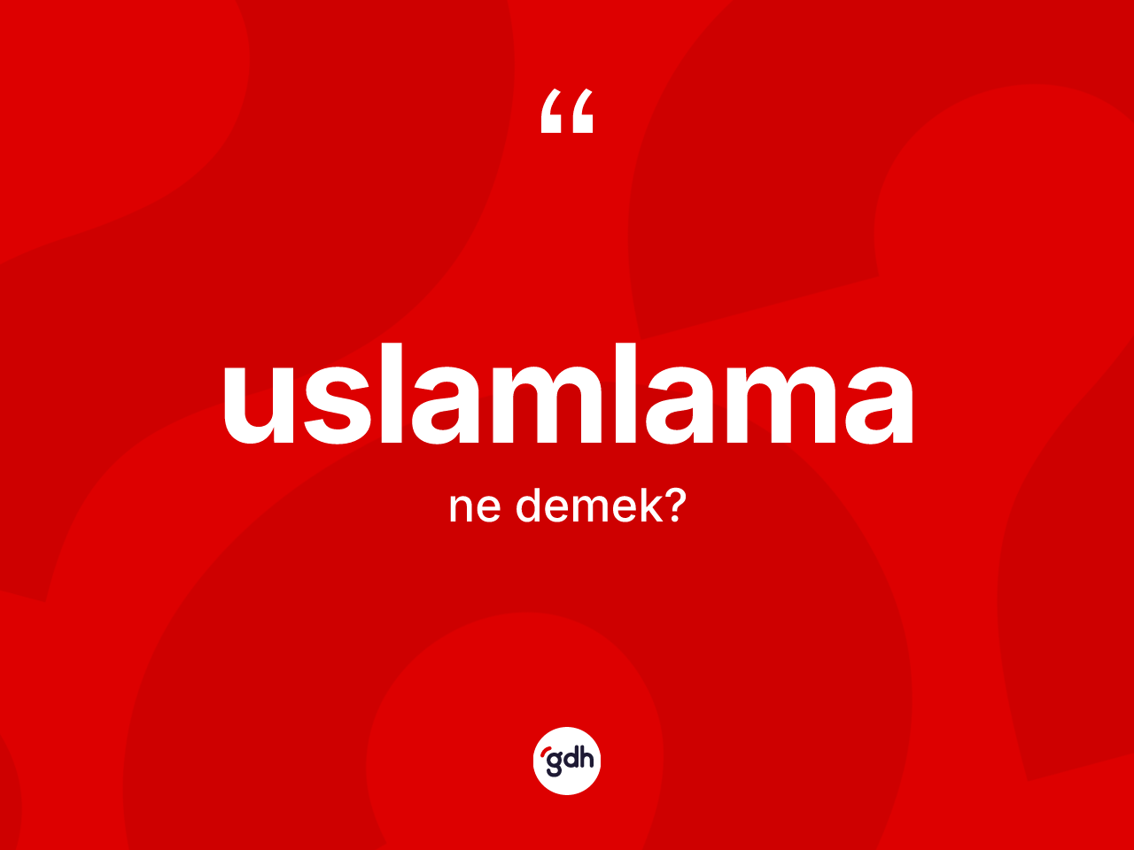 Uslamlama kelimesinin sözlükteki tanımı nedir? Uslamlama kelimesinin kaç farklı anlamı var?