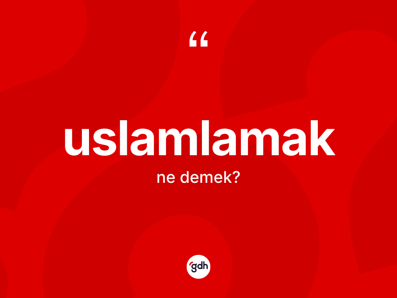 Uslamlamak kelimesinin sözlükteki tanımı nedir? Uslamlamağın TDK'ya göre anlamı nedir?