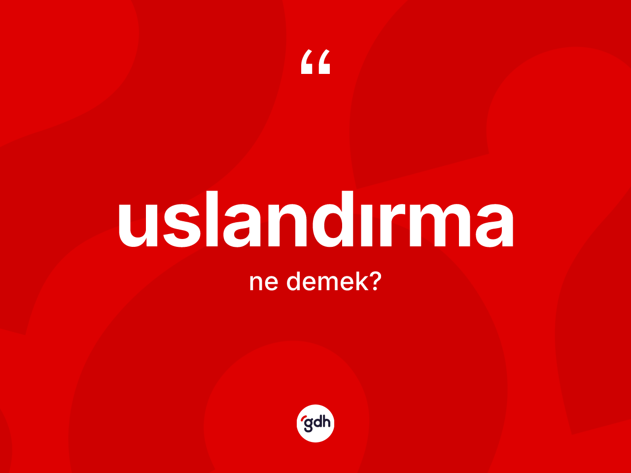 Uslandırma kelimesi nedir? Uslandırmanın TDK'ya göre anlamı nedir?