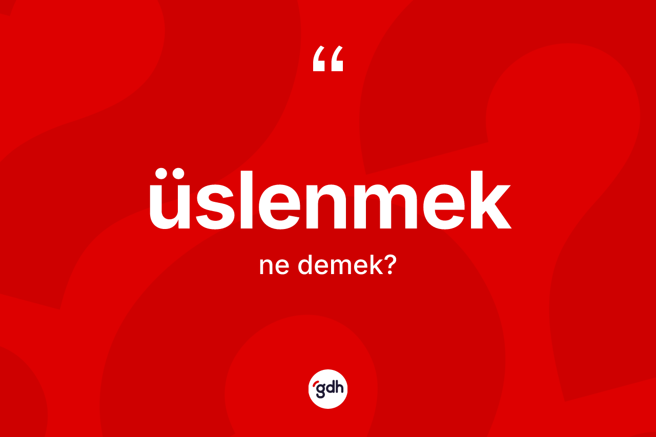 Üslenmek kelimesinin tanımı nedir? Üslenmeğin kısaca tanımı nedir?