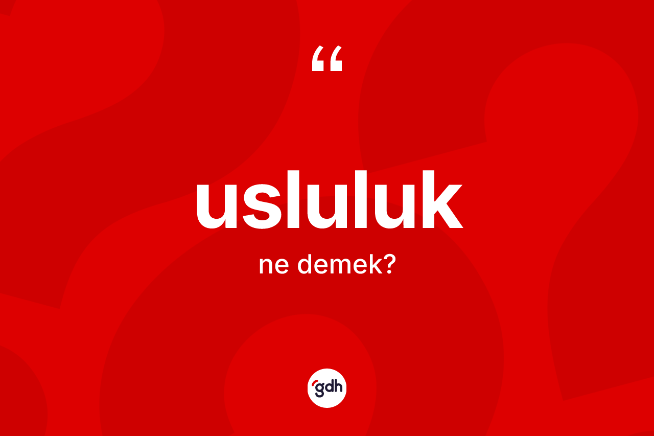 Usluluk kelimesinin tanımı nedir? Usluluğun halk arasındaki kullanımı nasıldır?