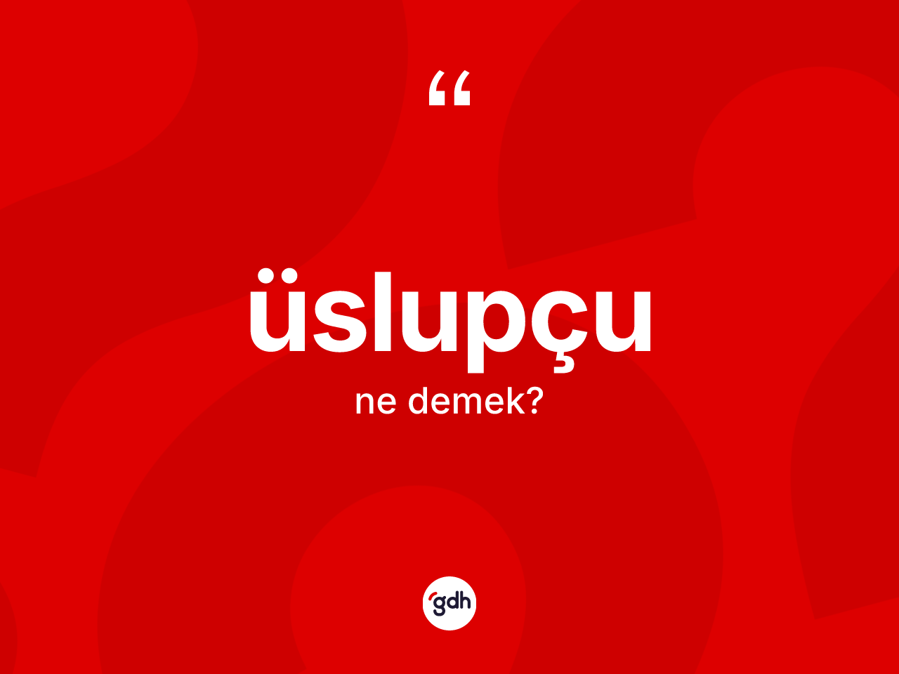 Üslupçu kelimesinin sözlükteki tanımı nedir? Üslupçunun kısaca tanımı nedir?