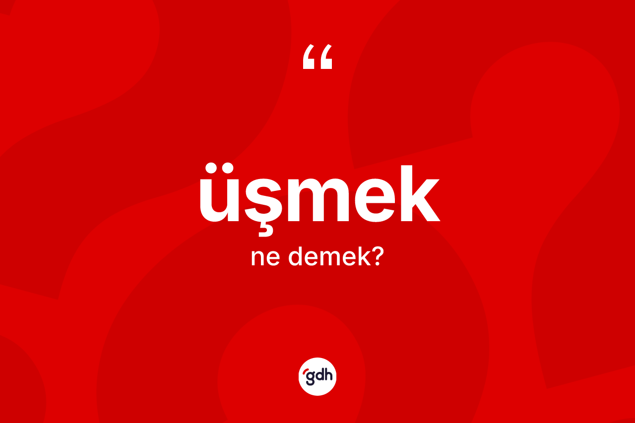 Üşmek kelimesi nedir? Üşmekin sözlükteki anlamı nedir?