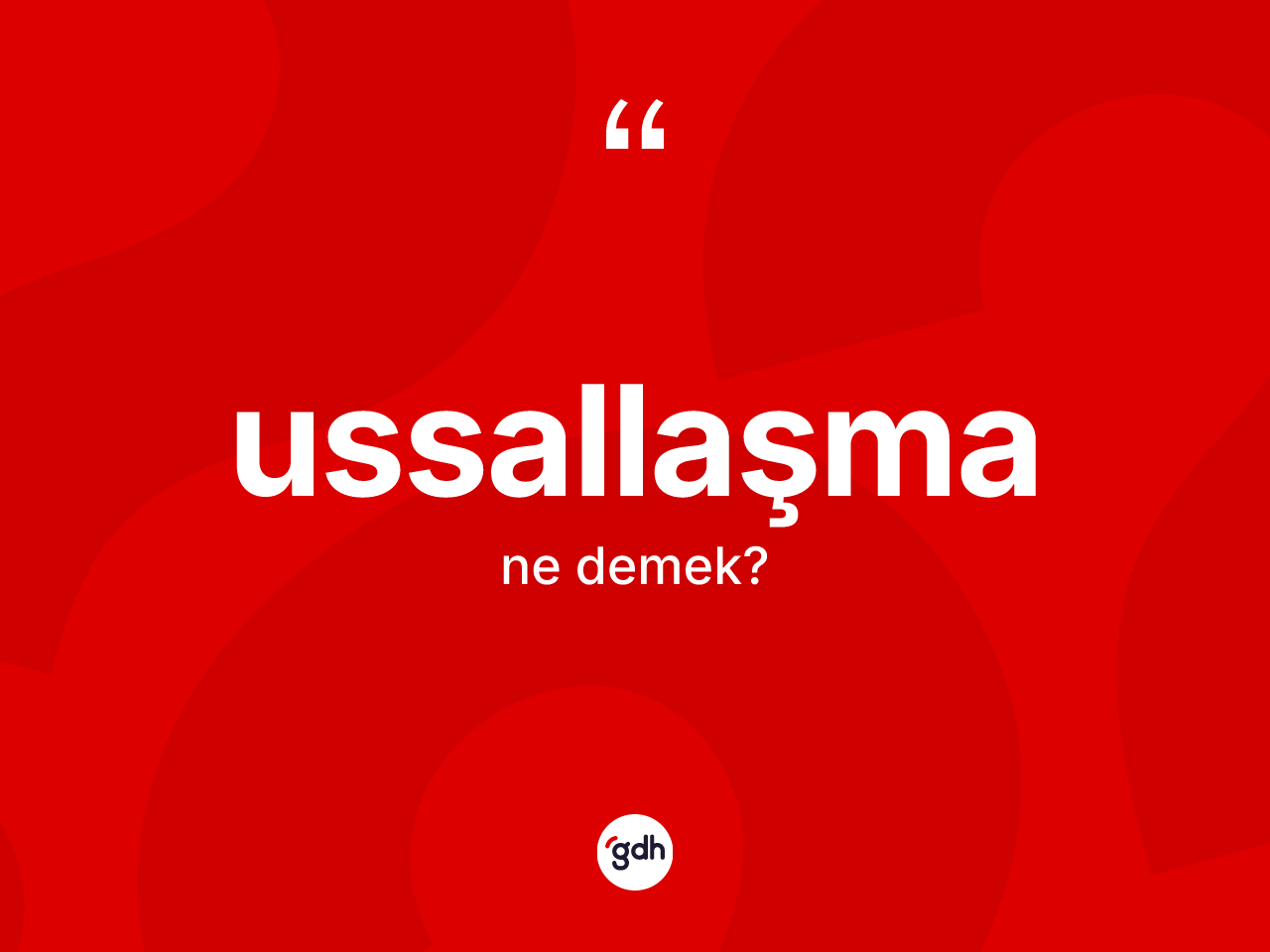 Ussallaşma nedir? Ussallaşmanın kısaca tanımı nedir?