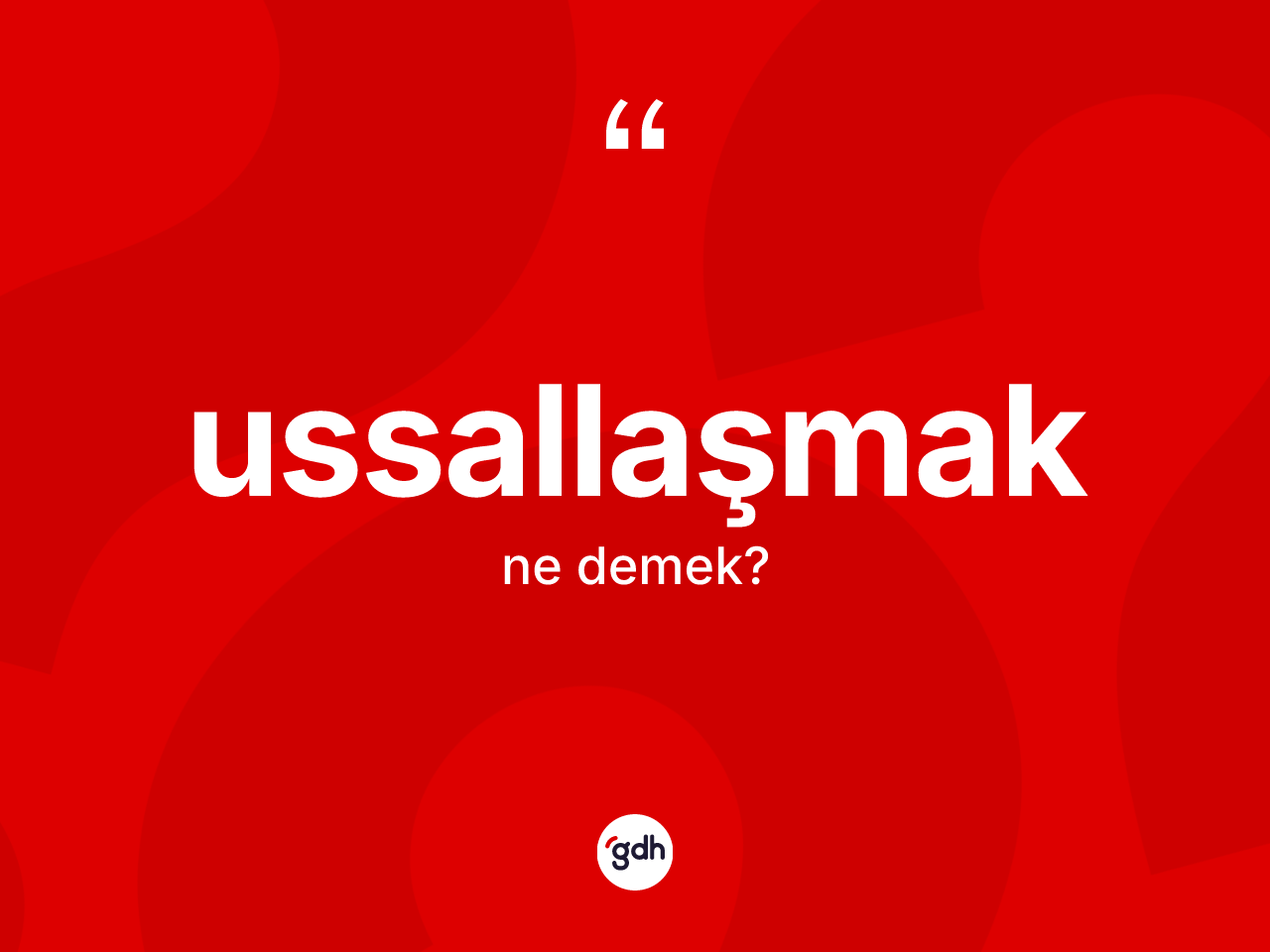 Ussallaşmak ne demek? Ussallaşmağın halk arasındaki kullanımı nasıldır?