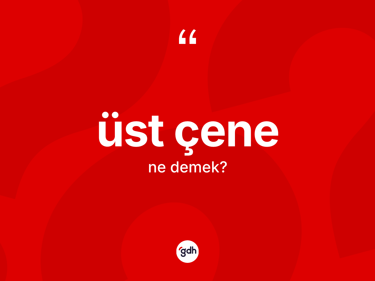 Üst çene kelimesinin sözlükteki tanımı nedir? Üst çenenin TDK'ya göre anlamı nedir?