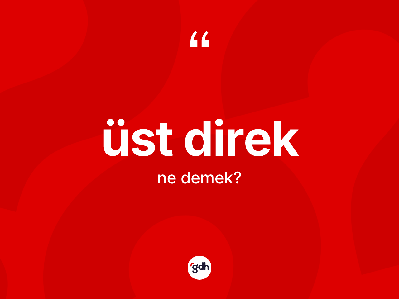 Üst direk kelimesi nedir? Üst direğin halk arasındaki kullanımı nasıldır?